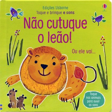 Nao Cutuque O Leao!: Toque E Brinque E Sons - Usborne