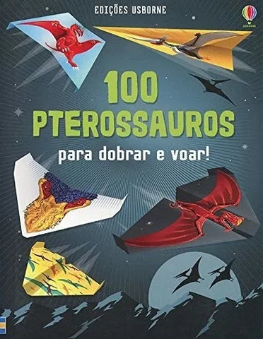 100 Pterossauros. Para Dobrar e Voar  - Usborne